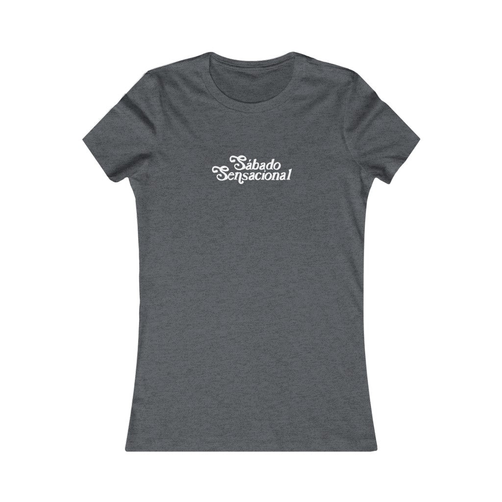 SÁBADO SENSACIONAL (10 Colors) - Women's Favorite Tee